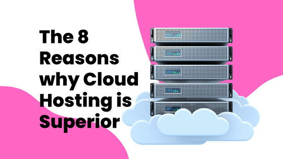 The 8 Reasons why Cloud Hosting is Superior